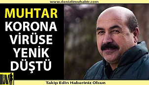 Denizli'de muhtar korona virüse yenik düştü