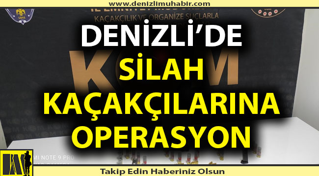 Denizli'de silah kaçakçılarına operasyon düzenlendi