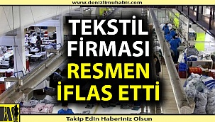 Denizli'de tekstil firması resmen iflas etti