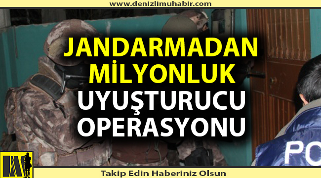 Denizli İl Jandarma Komutanlığı'ndan milyonluk uyuşturucu operasyonu