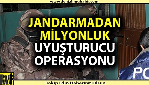 Denizli İl Jandarma Komutanlığı'ndan milyonluk uyuşturucu operasyonu