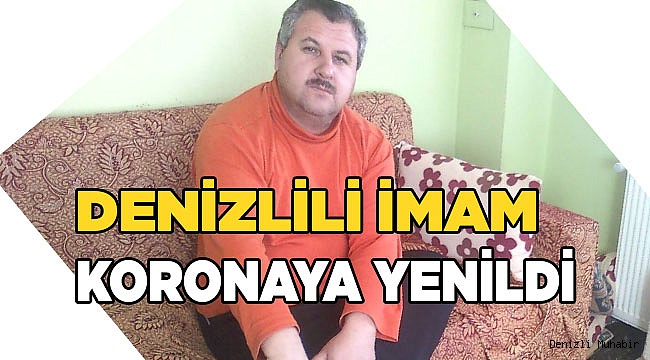 Denizlili imam koronaya yenildi