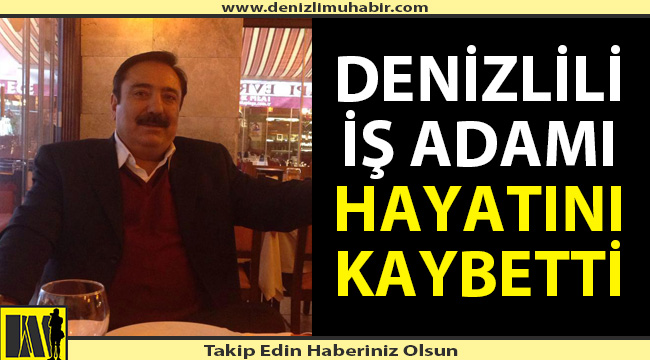 Denizlili işadamı hayatını kaybetti