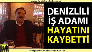 Denizlili işadamı hayatını kaybetti