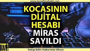 Dijital hesaplar da miras sayıldı