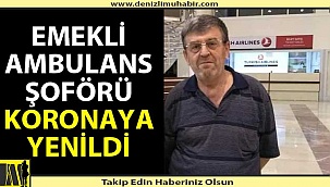 Emekli ambulans şoförü koronadan yaşamını yitirdi
