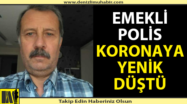 Emekli polis koronaya yenik düştü