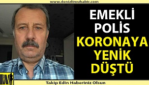Emekli polis koronaya yenik düştü