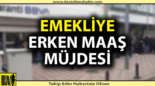 Emekliye erken maaş müjdesi