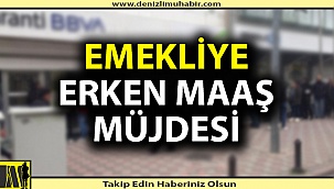 Emekliye erken maaş müjdesi