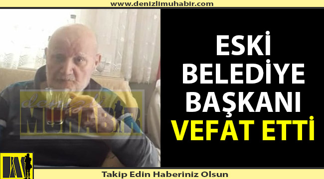 Eski Belediye Başkanı vefat etti