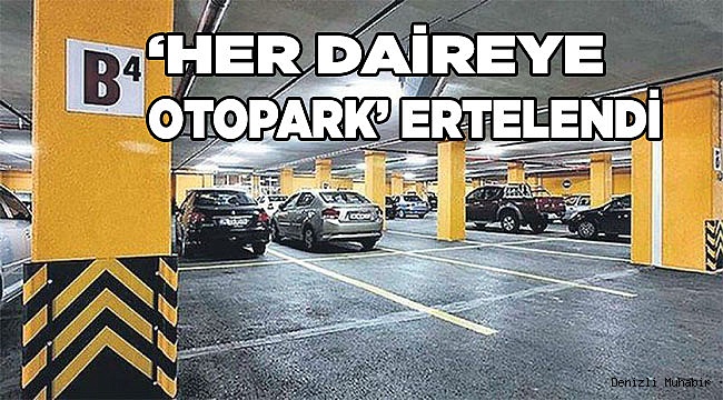 ‘Her daireye bir otopark’ ertelendi