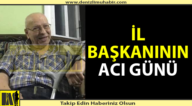 İl Başkanının da babası koronadan hayatını kaybetti