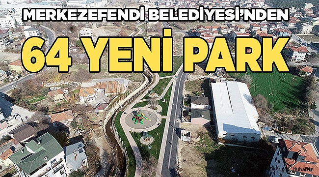 MERKEZEFENDİ BELEDİYESİ’NDEN 64 YENİ PARK