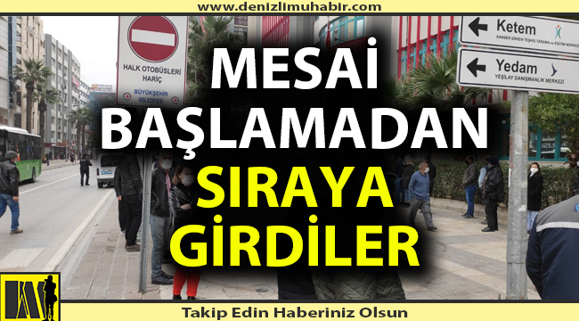 Mesai başlamadan sıraya girdiler!
