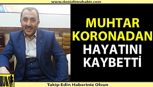 Muhtar Covid nedeniyle hayatını kaybetti.