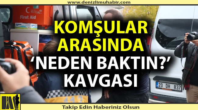 Neden baktın kavgası; 3 yaralı