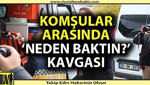 Neden baktın kavgası; 3 yaralı