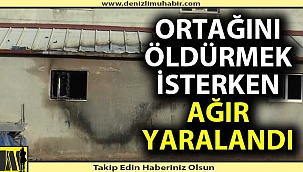 Ortağını öldürmek isterken ağır yaralandı