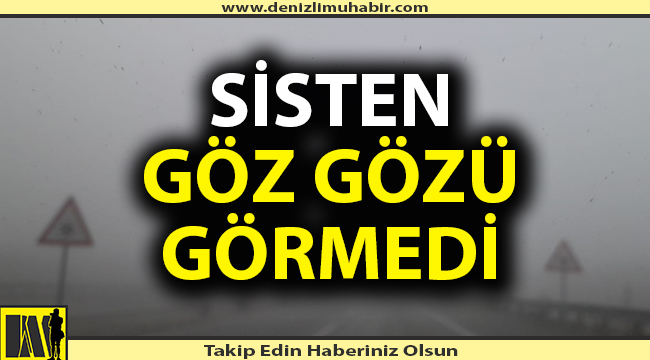 Sisten göz gözü görmedi