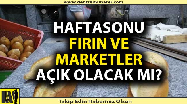 Sokağa çıkma kısıtlamasında fırın ve marketler açık olacak mı?