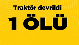 Traktör devrildi: 1 ölü
