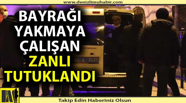 Türk bayrağını yakan zanlı tutuklandı