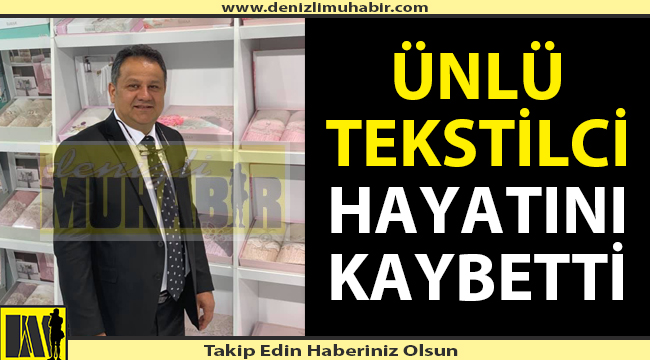 Ünlü tekstilci koronadan hayatını kaybetti