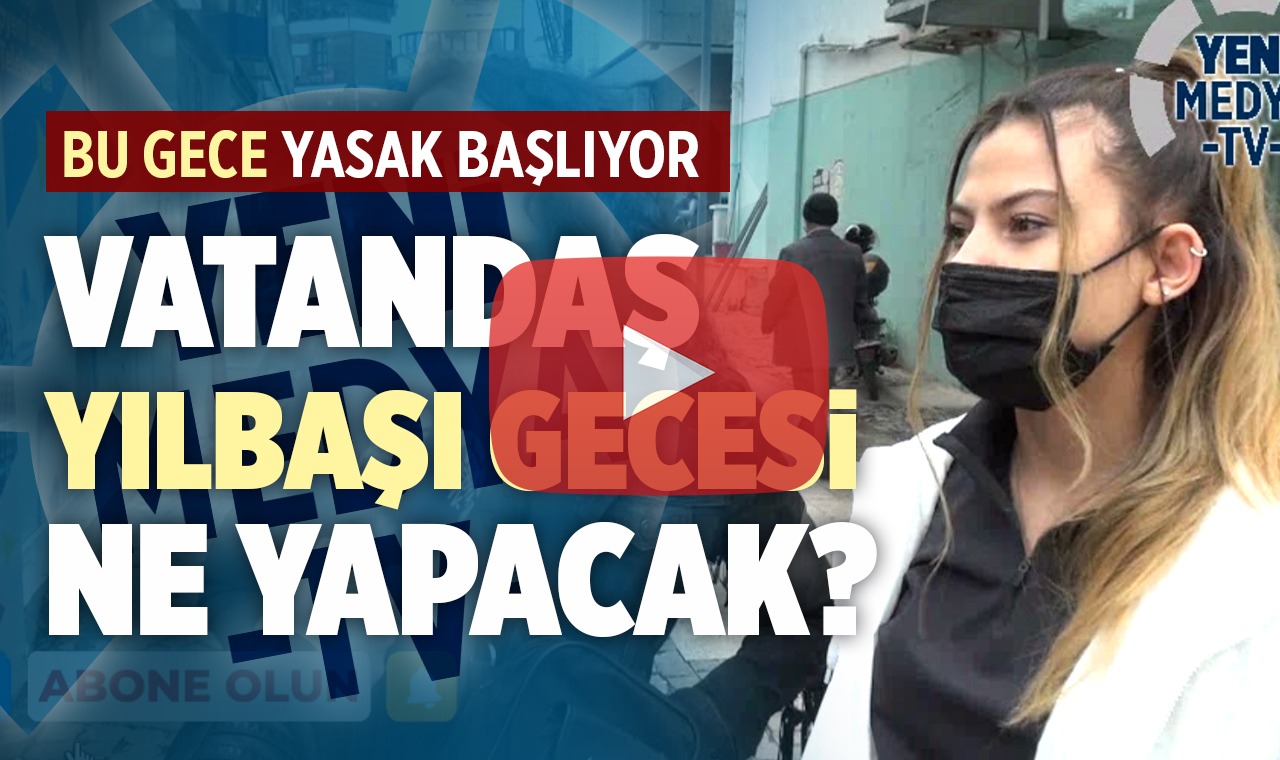 Vatandaş yılbaşı kısıtlamaları hakkında ne düşünüyor?