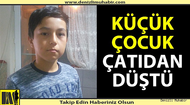 10 yaşındaki çocuk çatıdan düştü