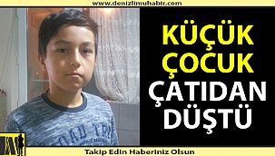 10 yaşındaki çocuk çatıdan düştü