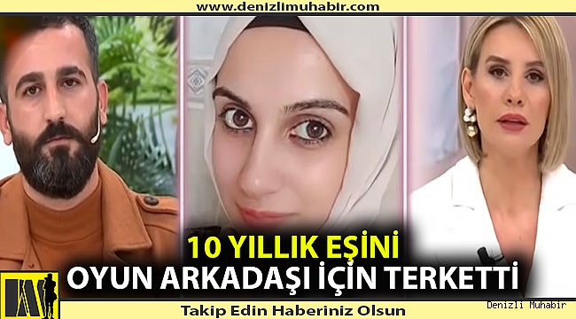 10 yıllık eşini oyun arkadaşı için terketti