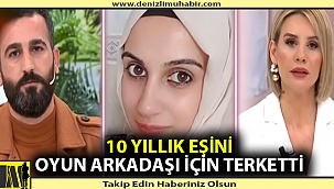 10 yıllık eşini oyun arkadaşı için terketti