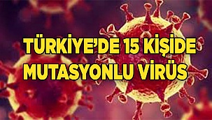 15 kişide mutasyonlu virüs