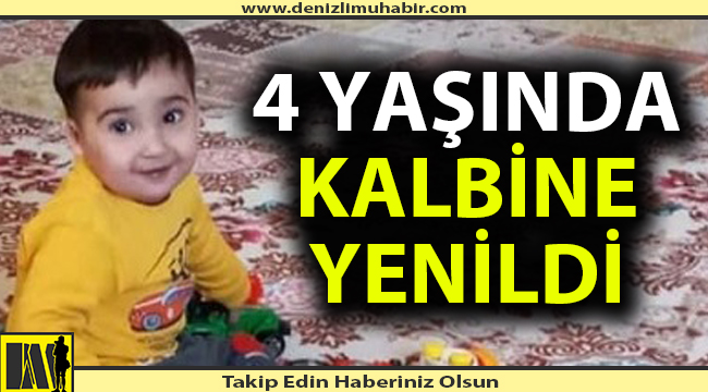 4 yaşında kalbine yenildi
