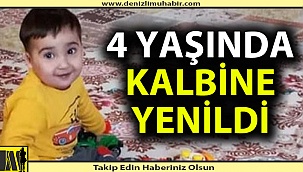 4 yaşında kalbine yenildi