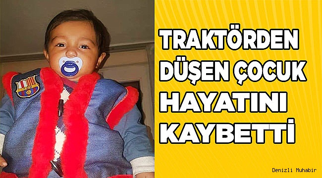 Abisinin kullandığı traktörden düşen çocuk hayatını kaybetti