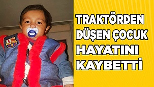 Abisinin kullandığı traktörden düşen çocuk hayatını kaybetti