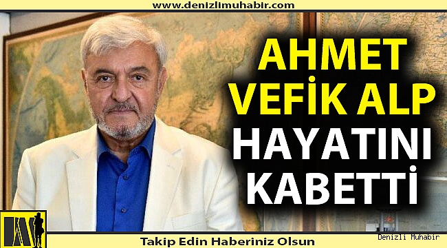 Ahmet Vefik Alp hayatını kaybetti
