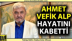 Ahmet Vefik Alp hayatını kaybetti