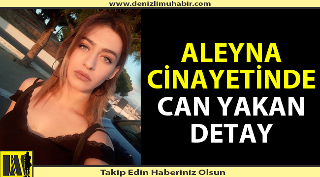 Aleyna cinayetinde can yakan detay