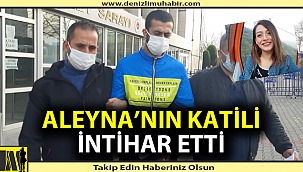 Aleyna'nın katili intihar etti