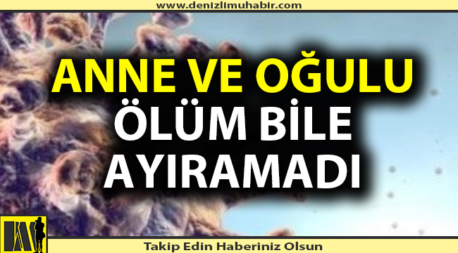 Anne ve Oğul Aynı Gün Koronavirüse Yenildi