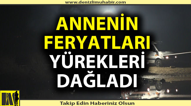 Annenin acı feryatları yürekleri dağladı