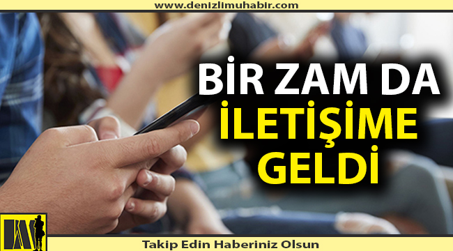 Bir zam da iletişime geldi