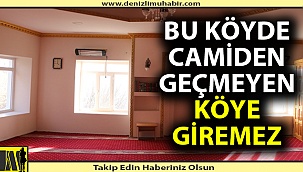 Bu köyde camiden geçmeyen köye giremez