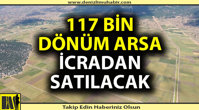 Denizli'de 117 bin dönüm arsa icradan satılacak