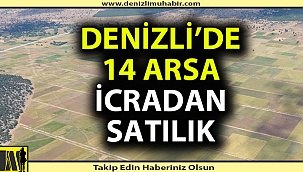 Denizli’de 14 arsa icradan satılık