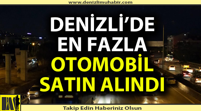 Denizli'de en fazla otomobil satın alındı