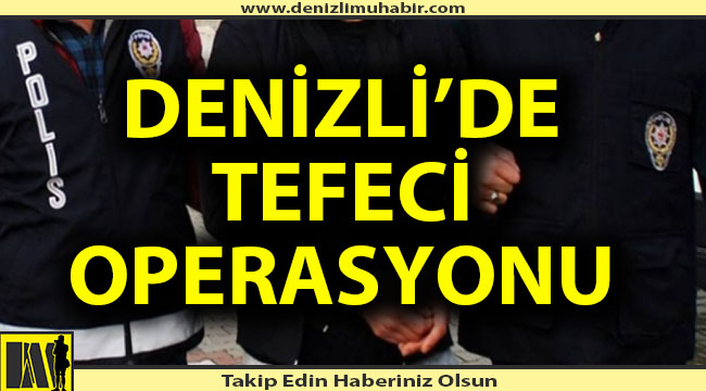 Denizli'de tefeci operasyonu